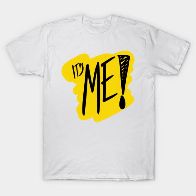 It’s me! T-Shirt by stephenignacio